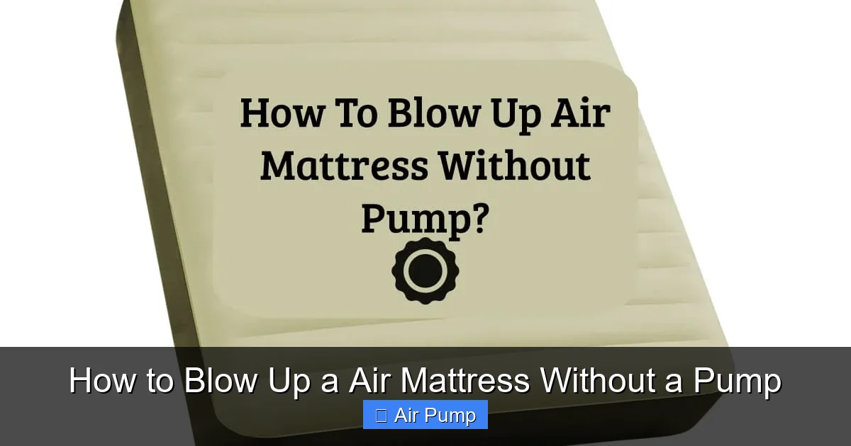 How to Blow Up a Air Mattress Without a Pump