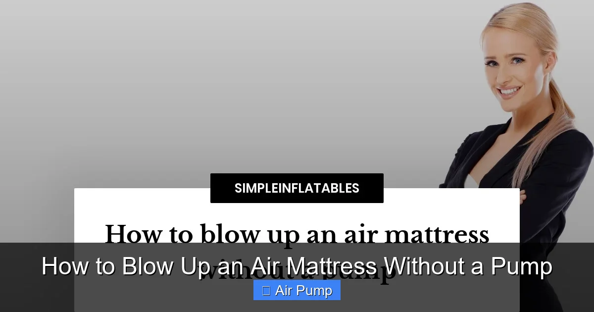 How to Blow Up an Air Mattress Without a Pump