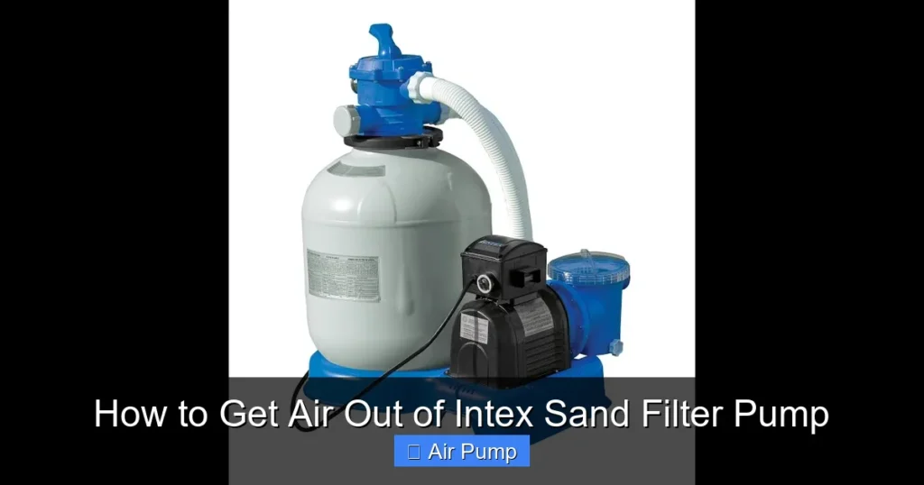How to Get Air Out of Intex Sand Filter Pump