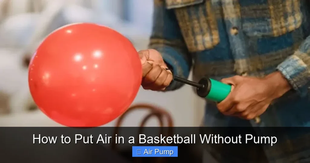 How to Put Air in a Basketball Without Pump